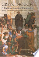 Greek thought : a guide to classical knowledge / edited by Jacques Brunschwig and Geoffrey E.R. Lloyd, with the collaboration of Pierre Pellegrin ; translated under the direction of Catherine Porter.