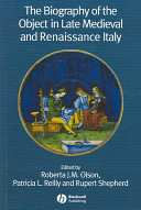 The biography of the object in late medieval and Renaissance Italy / edited by Roberta J.M. Olson, Patricia L. Reilly and Rupert Shepherd.