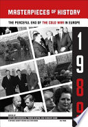 Masterpieces of history : the peaceful end of the Cold War in Europe, 1989 / edited by Svetlana Savranskaya, Thomas Blanton, and Vladislav Zubok.