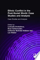 Ethnic conflict in the post-Soviet world : case studies and analysis / edited by Leokadia Drobizheva [and others]