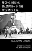 Reconsidering stagnation in the Brezhnev era : ideology and exchange / edited by Dina Fainberg and Artemy Kalinovsky.