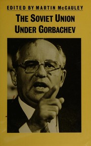 The Soviet Union under Gorbachev / edited by Martin McCauley.