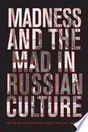 Madness and the mad in Russian culture /