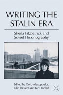 Writing the Stalin era : Sheila Fitzpatrick and Soviet historiography /