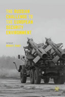 The Russian challenge to the European security environment / Roger E. Kanet, editor.