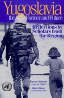 Yugoslavia, the former and future : reflections by scholars from the region /