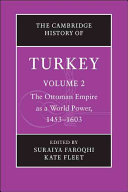 The Ottoman empire as a world power, 1453-1603 / [edited by] Suraiya Faroqhi, Kate Fleet.