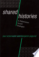 Shared histories : a Palestinian-Israeli dialogue /