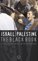 Israel/Palestine : the black book / edited by Reporters Without Borders.