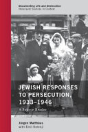 Jewish responses to persecution, 1933-1946 : a source reader /