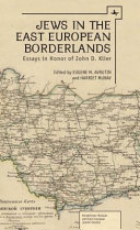 Jews in the East European borderlands : essays in honor of John D. Klier / edited by Eugene M. Avrutin and Harriet Murav.
