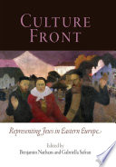 Culture front : representing Jews in Eastern Europe / edited by Benjamin Nathans and Gabriella Safran.