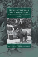 The greater German Reich and the Jews : Nazi persecution policies in the annexed territories 1935-1945 / edited by Wolf Gruner and Jörg Osterloh ; translated by Bernard Heise.