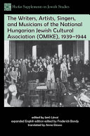 The writers, artists, singers, and musicians of the National Hungarian Jewish Cultural Association (OMIKE), 1939-1944 /