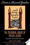 From a ruined garden : the memorial books of Polish Jewry / edited and translated by Jack Kugelmass and Jonathan Boyarin ; with geographical index and bibliography by Zachary M. Baker.