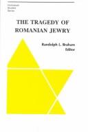 The tragedy of Romanian Jewry / edited by Randolph L. Braham.