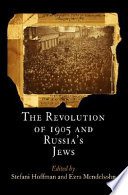 The Revolution of 1905 and Russia's Jews / edited by Stefani Hoffman and Ezra Mendelsohn.