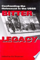 Bitter legacy : confronting the Holocaust in the USSR / edited by Zvi Gitelman.