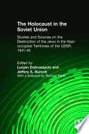 The Holocaust in the Soviet Union : studies and sources on the destruction of the Jews in the Nazi-occupied territories of the USSR, 1941-1945 / edited by Lucjan Dobroszycki and Jeffrey S. Gurock ; with a foreword by Richard Pipes.