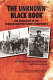 The unknown black book : the Holocaust in the German-occupied Soviet territories / edited by Joshua Rubenstein and Ilya Altman ; introductions by Yitzhak Arad, Ilya Altman, and Joshua Rubenstein ; translated by Christopher Morris and Joshua Rubenstein.