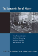 The economy in Jewish history : new perspectives on the interrelationship between ethnicity and economic life /