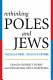 Rethinking Poles and Jews : troubled past, brighter future / edited by Robert Cherry and Annamaria Orla-Bukowska.