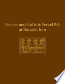 Peoples and crafts in period IVB at Hasanlu, Iran / Maude de Schauensee, volume editor.