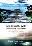 Eyes across the water : navigating the Indian Ocean / edited by Pamila Gupta, Isabel Hofmeyr, Michael Pearson.