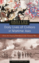 Daily lives of civilians in wartime Asia : from the Taiping Rebellion to the Vietnam War / edited by Stewart Lone.