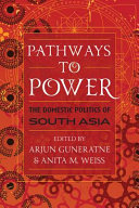 Pathways to power : the domestic politics of South Asia /