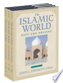 The Islamic world : past and present / John L. Esposito, editor in chief [and others]