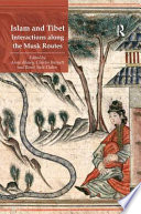 Islam and Tibet : interactions along the musk routes / edited by Anna Akasoy, Charles Burnett, and Ronit Yoeli-Tlalim.