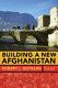 Building a new Afghanistan /