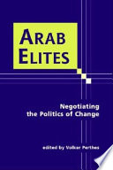 Arab elites : negotiating the politics of change / edited by Volker Perthes.