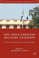 The India-Pakistan military standoff : crisis and escalation in South Asia / edited by Zachary S. Davis.