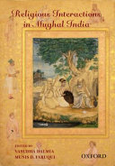 Religious interactions in Mughal India / edited by Vasudha Dalmia, Munis D. Faruqui.