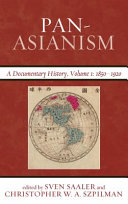 Pan-Asianism : a documentary history / edited by Sven Saaler and Christopher W.A. Szpilman.