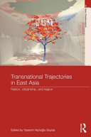 Transnational trajectories in East Asia : nation, citizenship, and region / edited by Yasemin Nuhoğlu Soysal.