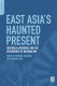 East Asia's haunted present : historical memories and the resurgence of nationalism / edited by Tsuyoshi Hasegawa and Kazuhiko Togo.