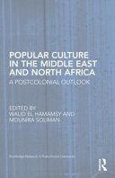 Popular culture in the Middle East and North Africa : a postcolonial outlook /