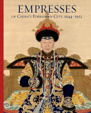 Empresses of China's Forbidden City : 1644-1912 / edited by Daisy Yiyou Wang and Jan Stuart ; with essays and entries by Daisy Yiyou Wang, Jan Stuart, Lin Shu, Luk Yu-ping, Ying-chen Peng, Evelyn S. Rawski, Ren Wanping, and additional entries by curators at the Palace Museum, the Peabody Essex Museum, and the Freer/Sackler, Smithsonian Institution.