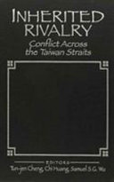 Inherited rivalry : conflict across the Taiwan Straits /