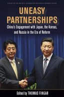 Uneasy partnerships : China's engagement with Japan, the Koreas, and Russia in the era of reform / edited by Thomas Fingar.