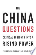 The China questions : critical insights into a rising power / edited by Jennifer Rudolph, Michael Szonyi.