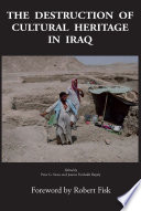 The destruction of cultural heritage in Iraq / edited by Peter G. Stone and Joanne Farchakh Bajjaly ; forward by Robert Fisk.