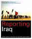 Reporting Iraq : an oral history of the war by the journalists who covered it / edited by Mike Hoyt, John Palattella, and the staff of the Columbia journalism review.