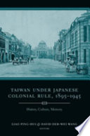 Taiwan under Japanese colonial rule, 1895-1945 : history, culture, memory /