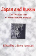 Japan and Russia : the tortuous path to normalization, 1949-1999 / edited by Gilbert Rozman.