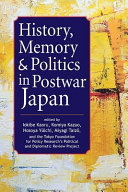 History, memory, & politics in postwar Japan / edited by Iokibe Kaoru, Komiya Kazuo, Hosoya Yūichi, Miyagi Taizō, and the Tokyo Foundation for Policy Research's Political and Diplomatic Review Project.