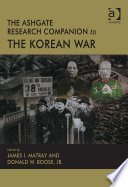 The Ashgate research companion to the Korean War / edited by James I. Matray and Donald W. Boose, Jr.